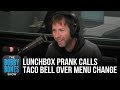 Lunchbox Prank Calls Taco Bell Over News Of Recent Menu Changes