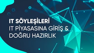 IT Söyleşileri | İş Piyasasına Giriş ve Doğru Hazırlık