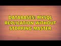 Databases: MySQL Replication without stopping master (2 Solutions!!)