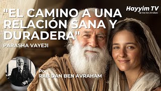 Cómo tener una relación sana con tu pareja ♥️ Parashá Vayejí - Y vivió | Rab Dan ben Avraham |