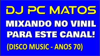 DJ PC MATOS - SET MIX Anos 70, Mixado no Vinil. Confira!!!