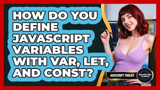 How Do You Define JavaScript Variables With Var, Let, And Const? - JavaScript Toolkit
