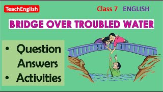 Class 7 English | Bridge Over Troubled Water | Question Answers \u0026 Activities