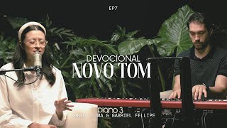 Novo Tom | Devocional EP7 - ft. Kariny Lima \u0026 Gabriel Fellipe