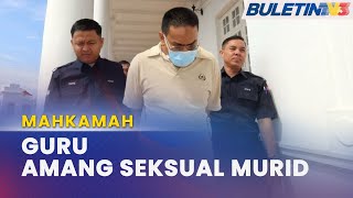 MAHKAMAH | Guru Didakwa Lakukan Amang Seksual Murid