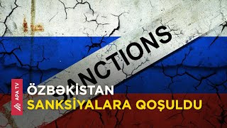 Özbəkistan Rusiyaya qarşı sanksiyalara qoşuldu – APA TV