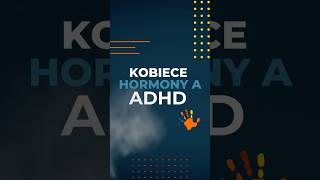 Kobiece hormony a ADHD