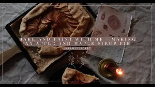 BAKE AND PAINT WITH ME - MAKING AN APPLE AND MAPLE SIRUP PIE I INTERSTEL'ART