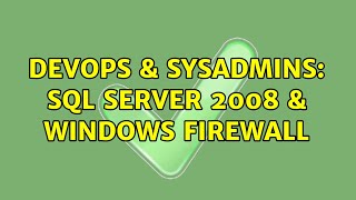 DevOps & SysAdmins: SQL Server 2008 & Windows Firewall (2 Solutions!!)