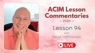 A Course In Miracles Lesson 94, David Hoffmeister, Living Church Ministries