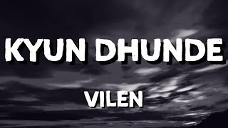 Vilen - Kyun Dhunde Lyrics