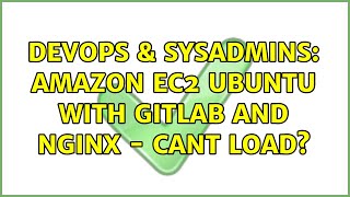 DevOps & SysAdmins: amazon ec2 ubuntu with gitlab and nginx - cant load? (2 Solutions!!)