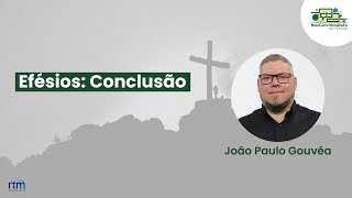 Nos Caminhos da Fé | Efésios: Conclusão.