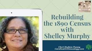 GenFriends:Rebuilding the 1890 Census with Shelley Murphy