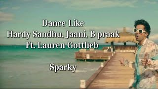 Dance Like | Lyric Video | Hardy Sandhu | Lauren Gottlieb | B Praak | Jaani | Sparky