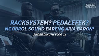 ANDRE DINUTH VLOG #74 - RACKSYSTEM?PEDALEFEK? NGOBROL SOUND BARENG ARIA BARON!