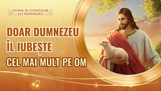 Cântare creștină „Doar Dumnezeu îl iubește cel mai mult pe om\