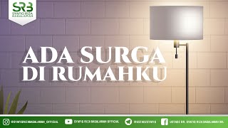 Ada Surga Dirumahku - Ustadz Dr Syafiq RIza Basalamah MA