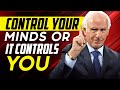 Jim Rohn: You control your mind before it controls you | Motivational Speech