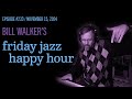 Bill Walker's Friday Jazz Happy Hour # 233 (Nov 15, 2024)