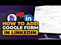 How To Add Google Form in LinkedIn (𝟮𝟬𝟮𝟲) | 100% WORKS | NO Yapping, To The Point! | FAST & EASY