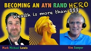 Ayn Rand Hero: Kim Sawyer - Wealth Is More Than Money