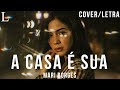 A Casa é Sua - Mari Borges Letra (Cover)