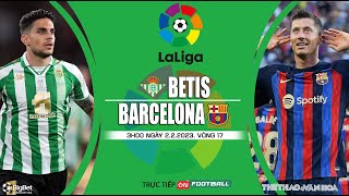 [SOI KÈO BÓNG ĐÁ] Betis vs Barcelona (3h00 ngày 2/2/2023) trực tiếp On Football. Vòng 17 La Liga