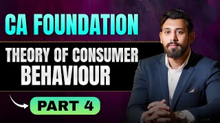 Theory of Consumer Behaviour | Ca foundation | Part 4 | Business Economics