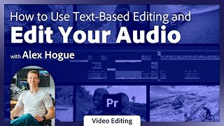 Working with Text-Based Editing in Premiere Pro with Alex Hogue