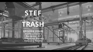 Stef Talks Trash Episode 4: Inside Li-Cycle's Rochester, NY Lithium-Ion Battery Recycling Facility