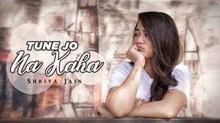 Tune Jo Na Kaha | Dard pehele se hai zyada full song | New York | Female Version | Shriya Jain