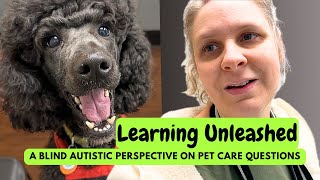 Learning Unleashed: A Blind Autistic Perspective on Pet Care Questions