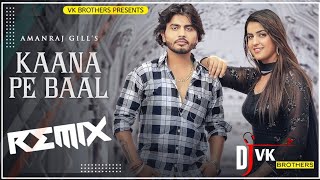 Kaana Pe Baal Remix | Amanraj Gill | Pranjal Dahiya | New Haryanvi Songs Haryanavi 2022