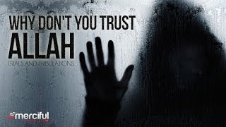Why Don't You Trust Allah - Trials & Tribulations - Powerful Reminder