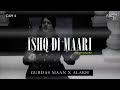 ISHQ DI MAARI (Re-Prod) - GURDAS MAAN X ALAKH