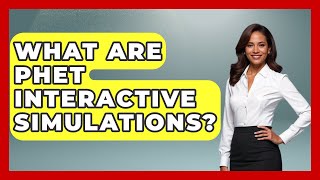 What Are PhET Interactive Simulations? - High School Toolkit