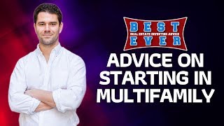Best Ever Advice on Starting in Multifamily