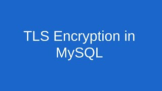 TLS encryption in MySQL