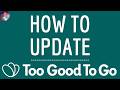 TOO GOOD TO GO UPDATE App, how to update To Good To go application and DOWNLOAD the NEW Version