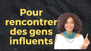 Pour rencontrer des gens influents et forts qui aident.  Astuce Aimée