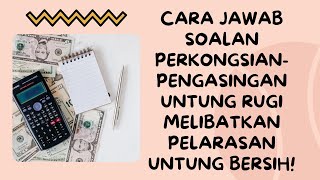 P.A T5 (SPM): Cara Menjawab Soalan Perkongsian Pengasingan Untung Rugi Melibatkan Pelarasan U.Bersih