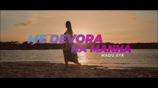 Madu Ayá -  Me Devora na Manha (Official Music Video)