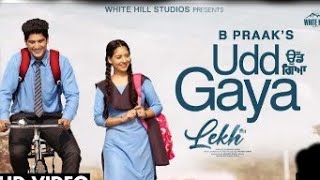 B Praak : UDD GAYA (Full Video)          | Gurnam Bhullar | Tania | LEKH MOVIE