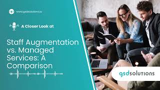 Staff Augmentation vs. Managed Services: A Comparison