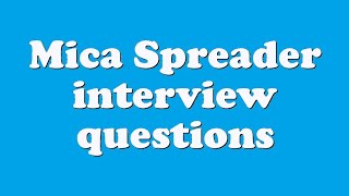 Mica Spreader interview questions