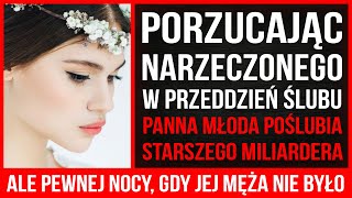 Panna Młoda Rzuciła Narzeczonego W Przeddzień Ślubu I Zostawiła Go Dla Miliardera. Ale Pewnej Nocy..