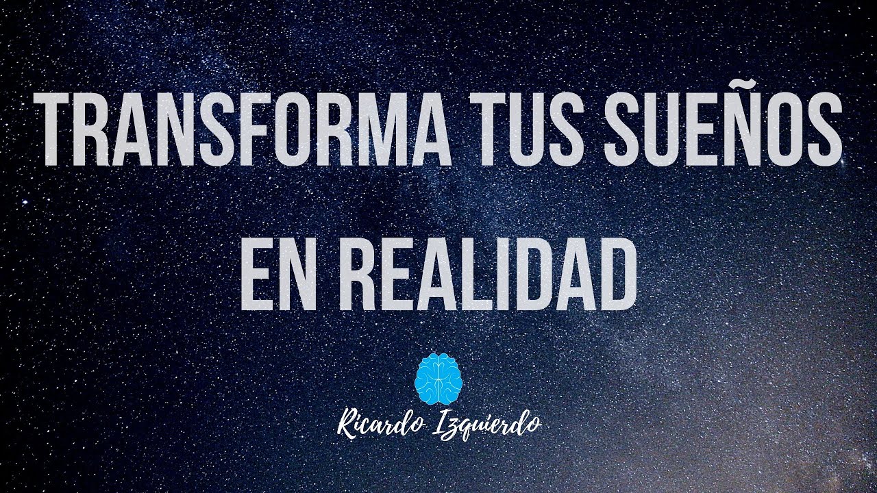 Transforma Tus Sueños En Realidad Para Siempre Youtube