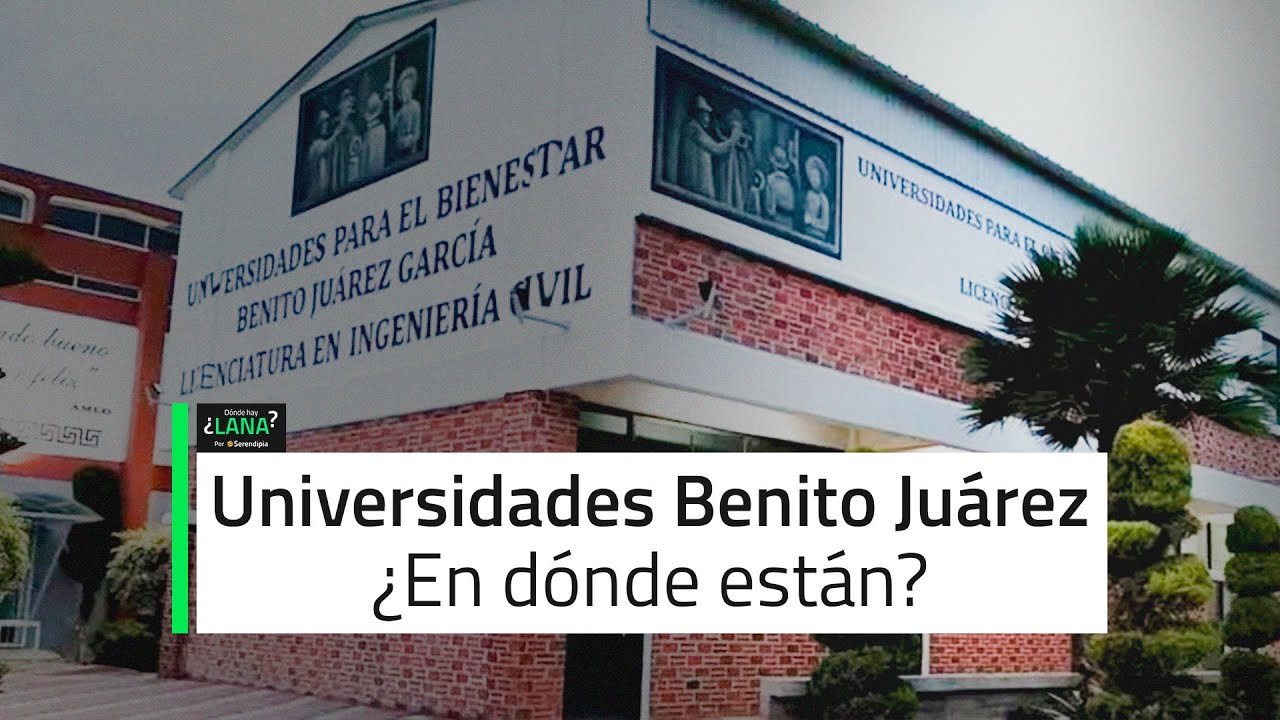 Universidades Para El Bienestar Benito Juárez: ¿en Dónde Están Y Cómo ...