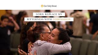 Compassion Over Bitterness | Audio Reading | Our Daily Bread Devotional | September 11, 2022